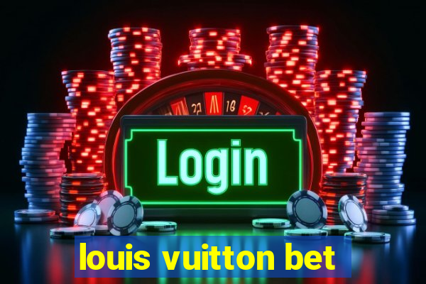 louis vuitton bet